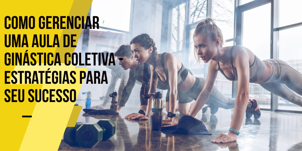 Como gerenciar uma aula de grupo de fitness - estratégias para o sucesso